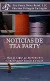 Noticias de Tea Party: Tras el Siglo 21 Movimiento Conservador Social y Fiscal (Spanish Edition)