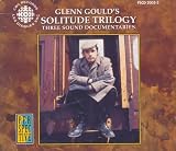 Glenn Gould's Solitude Trilogy: Three Sound Documentaries