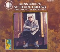 Glenn Gould's Solitude Trilogy: Three Sound Documentaries