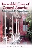 Incredible Inns of Central America : Lodging in the Bed & Breakfast Tradition (Incredible Inns of Central America)