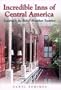 Incredible Inns of Central America : Lodging in the Bed & Breakfast Tradition