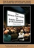 The Stress Free Guide to Public Speaking and Presentations