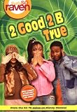 2 Good 2 Be True (Thats So Raven)