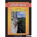 Allg�u-Rock: Sportkletterf�hrer. Oberallg�u - Ostallg�u - Reutte/Tirol - K�nzele