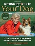 Getting in TTouch with Your Dog: A Gentle Approach to Influencing Behavior, Health, and Performance