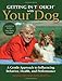 Getting in TTouch with Your Dog: A Gentle Approach to Influencing Behavior, Health, and Performance