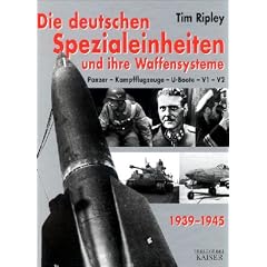 Die deutschen Spezialeinheiten und ihre Waffensystem 1939-1945: Panzer - Kampfflugzeuge - U-Boote - V1 - V2