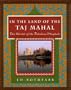 In the Land of the Taj Mahal: The World Of The Fabulous Mughals