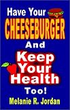 Have Your Cheeseburger And Keep Your Health Too!