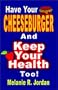 Have Your Cheeseburger And Keep Your Health Too!