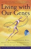 Living with Our Genes: Why They Matter More Than You Think