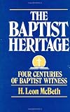 The Baptist Heritage: Four Centuries of Baptist Witness