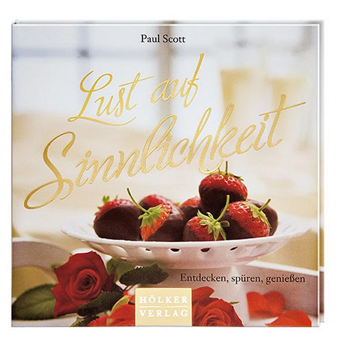 Produkt-Bild: Lust auf Sinnlichkeit: Entdecken, sp&uuml;ren, genie&szlig;en