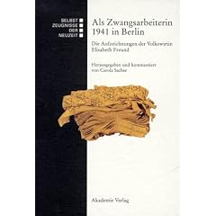 Als Zwangsarbeiterin 1941 in Berlin: Die Aufzeichnungen der Volkswirtin Elisabeth Freund