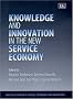 Knowledge and Innovation in the New Service Economy (Elgar Monographs - Studies in Science, Technology & Innovation)
