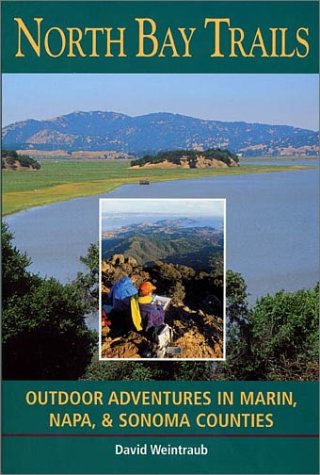 North Bay Trails: Outdoor Adventures in Marin, Napa, & Sonoma Counties
