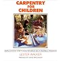 Carpentry for Children: Simple Step-by-step Plans for Great Do-it-yourself Projects