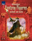 Intensivkurs Fantasy-Figuren zeichnen und malen: Von der Idee zur fertigen Szene