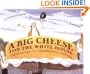 A Big Cheese for the White House: The True Tale of a Tremendous Cheddar