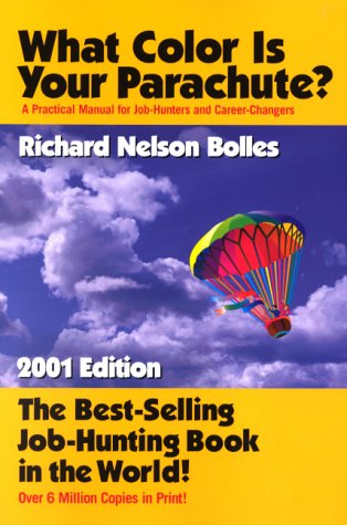What Color Is Your Parachute? A Practical Manual for Job-Hunters and Career-Changers (2001 Edition)