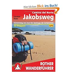 Rother Wanderf�hrer Jakobsweg Camino del Norte: K�stenweg von Irun bis Santiago de Compostela 33 Etappen. Mit GPS-Tracks: K�stenweg von Irun bis ... 1 ... 1 : 100.000, eine �bersichtskarte, GPS
