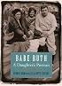 Babe Ruth: A Daughter's Portrait