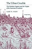 The Urban Crucible: The Northern Seaports and the Origins of the American Revolution