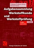 Aufgabensammlung Werkstoffkunde und Werkstoffprüfung. Fragen - Antworten