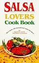 Salsa Lovers Cook Book: More Than 180 Sensational Salsa Recipes for Appetizers, Salads, Main Dishes and Desserts