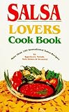 Salsa Lovers Cook Book: More Than 180 Sensational Salsa Recipes for Appetizers, Salads, Main Dishes and Desserts