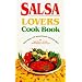 Salsa Lovers Cook Book: More Than 180 Sensational Salsa Recipes for Appetizers, Salads, Main Dishes and Desserts