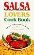 Salsa Lovers Cook Book: More Than 180 Sensational Salsa Recipes for Appetizers, Salads, Main Dishes and Desserts