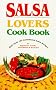 Salsa Lovers Cook Book: More Than 180 Sensational Salsa Recipes for Appetizers, Salads, Main Dishes and Desserts