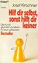 Hilf dir selbst, sonst hilft dir keiner. Die Kunst, gl�cklich zu leben, in neun Lektionen.