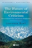The Future of Environmental Criticism: Environmental Crisis and Literary Imagination (Blackwell Manifestos)