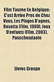 Film Tourne En Belgique: C'Est Arrive Pres de Chez Vous, Les Plages D'Agnes, Rosetta (Film, 1999), Jeux D'Enfants (Film, 2003), Passchendaele-