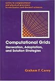 Computational Grids: Generations, Adaptation & Solution Strategies (Series in Computational and Physical Processes in Mechanics and Thermal Sciences)
