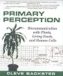 Primary Perception: Biocommunication With Plants, Living Foods and Human Cells