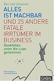 Bertold Ulsamer: Alles ist machbar und 25 andere fatale Irrt�mer im Business: Denkfallen unter die Lupe genommen