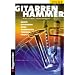 Gitarren-Hammer: Griffe, Rhythmen, Picks, Harmonien, Tunings, Tricks