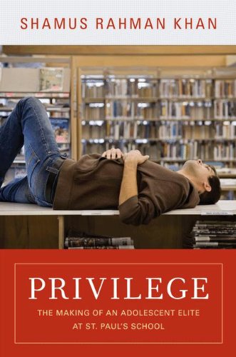 Privilege: The Making of an Adolescent Elite at St. Paul's School (Princeton Studies in Cultural Sociology)