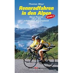 Rennradfahren in den Alpen Bd.2: Neue Touren �ber die sch�nsten Alpenp�sse