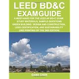LEED BD&C Exam Guide: a must-have for the LEED AP BD+C Exam: study materials, sample questions, green building design and construction, LEED certification, and sustainabilityby Gang Chen