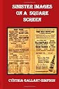 Sinister Images on a Square Screen: A Historical Thriller Set in Scollay  Square Boston Circa 1920-1924 (Volume 3)