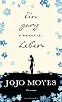 Ein ganz neues Leben - Jojo Moyes
