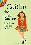 Caitlin the Irish Dancer Sticker Paper Doll (Dover Little Activity Books Paper Dolls)
