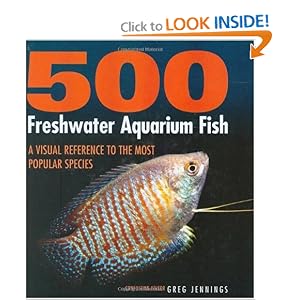 500 Freshwater Aquarium Fish: A Visual Reference to the Most Popular Species by Greg Jennings