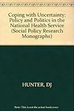 Coping with uncertainty : policy and politics in the National Health Service