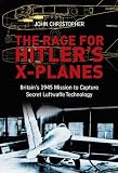 The race for Hitler's X-planes : Britain's 1945 mission to capture secret Luftwaffe technology