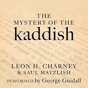 The Mystery of the Kaddish: Its Profound Influence on Judaism | [Leon H. Charney, Saul Mayzlish]